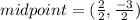 midpoint=(\frac{2}{2} ,\frac{-3}{2} )
