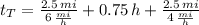 t_{T} = \frac{2.5\,mi}{6\,\frac{mi}{h} } + 0.75\,h+\frac{2.5\,mi}{4\,\frac{mi}{h} }