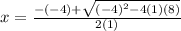 x = \frac{-(-4)+\sqrt{(-4)^{2}-4(1)(8) } }{2(1)}