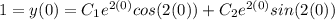 1 = y(0) = C_{1}e^{2 (0)} cos(2 (0)) + C_{2}e^{2 (0)} sin(2(0))