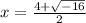 x = \frac{4+\sqrt{-16} }{2}