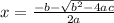 x = \frac{-b-\sqrt{b^{2}-4ac } }{2a}