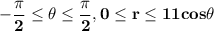 \mathbf{- \dfrac{\pi}{2} \leq \theta \leq \dfrac{\pi}{2} , 0 \leq r \leq 11 cos \theta}