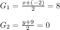 G_1 = \frac{x + (-2)}{2} = 8\\\\G_2 = \frac{y+ 9}{2} = 0