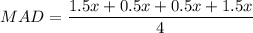 MAD=\dfrac{1.5x+0.5x+0.5x+1.5x}{4}