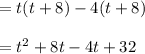 =t(t+8)-4(t+8)\\\\=t^2+8t-4t+32\\\\