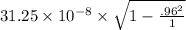 31.25\times10^{-8} \times \sqrt{1-\frac{.96^2}{1} }