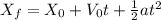 X_{f} = X_{0} + V_{0}t + \frac{1}{2}at^{2}