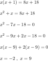 x( x + 1 ) = 8x + 18\\\\x^2+x=8x+18\\\\x^2-7x-18=0\\\\x^2-9x+2x-18=0\\\\x(x-9)+2(x-9)=0\\\\x=-2 \  ,\ x = 9