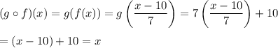(g\circ f)(x)=g(f(x))=g\left(\dfrac{x-10}{7}\right)=7\left(\dfrac{x-10}{7}\right)+10\\\\=(x-10)+10=x
