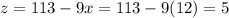 z = 113 - 9x = 113 - 9(12) = 5