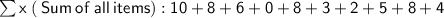 \sf{ \sum x \: ( \: Sum \: of \: all \: items)} : 10 + 8 + 6 + 0 + 8 + 3 + 2 + 5 + 8 + 4