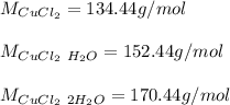 M_{CuCl_2}=134.44g/mol\\\\M_{CuCl_2\ H_2O}=152.44g/mol\\\\M_{CuCl_2\ 2H_2O}=170.44g/mol