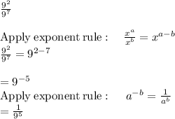 \frac{9^2}{9^7} \\\\\mathrm{Apply\:exponent\:rule}:\quad \frac{x^a}{x^b}=x^{a-b}\\\frac{9^2}{9^7}=9^{2-7}\\\\=9^{-5}\\\mathrm{Apply\:exponent\:rule}:\quad \:a^{-b}=\frac{1}{a^b}\\=\frac{1}{9^5}