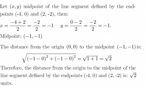 What is the distance from the origin to the midpoint of the line segment defined by the endpoints (-
