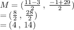M = (  \frac{11 - 3}{2} \:  , \:  \frac{ - 1 + 29}{2} ) \\  = ( \frac{8}{2}  \: , \:  \frac{28}{2} ) \\  = (4 \: , \: 14)