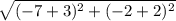 \sqrt{(-7+3)^2+(-2+2)^2}