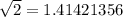 \sqrt{2} =1.41421356