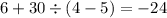 6+30\div(4-5)=-24