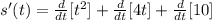 s'(t)=\frac{d}{dt}[t^2]+\frac{d}{dt}[4t]+\frac{d}{dt}[10]