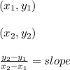 (x_{1},y_{1})\\\\(x_{2},y_{2})\\\\\frac{y_{2}-y_{1}}{x_{2}-x_{1}}=slope