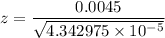 z = \dfrac{0.0045}{\sqrt{4.342975 \times 10^{-5}}}