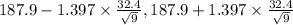 187.9-1.397 \times \frac{32.4}{\sqrt{9}} , 187.9+1.397 \times \frac{32.4}{\sqrt{9}}