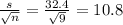 \frac{s}{\sqrt{n}}= \frac{32.4}{\sqrt{9}} = 10.8