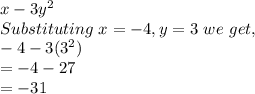 x-3y^2\\Substituting \ x=-4, y=3\ we\ get,\\-4-3(3^2)\\=-4-27\\=-31
