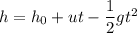 h=h_{0}+ut-\dfrac{1}{2}gt^2