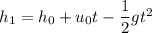 h_{1}=h_{0}+u_{0}t-\dfrac{1}{2}gt^2