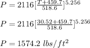 P = 2116[\frac{T+459.7}{518.6} ]^{5.256}\\\\P = 2116[\frac{30.52+459.7}{518.6} ]^{5.256}\\\\P = 1574.2 \ lbs/ft^2