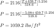 P = 2116[\frac{T+459.7}{518.6} ]^{5.256}\\\\P = 2116[\frac{-5.08+459.7}{518.6} ]^{5.256}\\\\P = 1059.2 \ lbs/ft^2