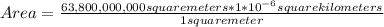 Area=\frac{63,800,000,000 square meters*1*10^{-6}square kilometers }{1square meter}