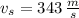 v_{s} = 343\,\frac{m}{s}