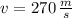 v = 270\,\frac{m}{s}