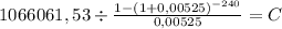 1066061,53 \div \frac{1-(1+0,00525)^{-240} }{0,00525} = C\\