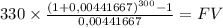 330 \times \frac{(1+0,00441667)^{300} -1}{0,00441667} = FV\\