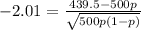 -2.01=\frac{439.5-500  p}{\sqrt{500 p(1-p)}}