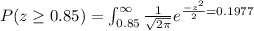 P(z\geq0.85)=\int_{0.85}^{\infty}\frac{1}{\sqrt{2\pi}}e^{\frac{-z^2}{2}=0.1977