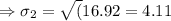 \Rightarrow \sigma_2=\sqrt(16.92}=4.11