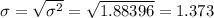 \sigma=\sqrt{\sigma^{2}}=\sqrt{1.88396}=1.373