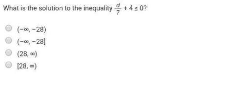 What is the solution to the inequality d over 7 + 4 ≤ 0?  (–∞, –28) (–∞, –28]