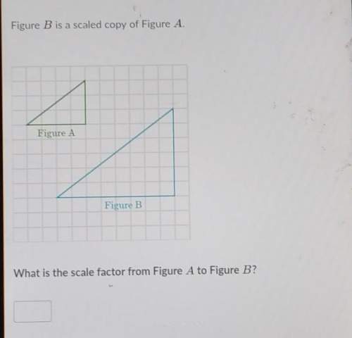 Figure b is a scaled copy of figure a. what is the scale factor from figure a to figure b?