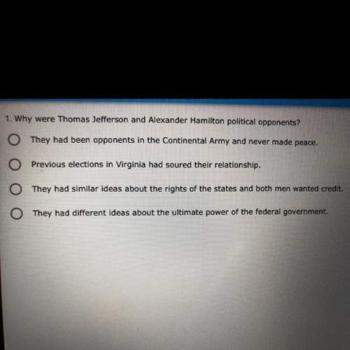 Why were thomas jefferson and alexander hamilton political opponents?  a, b, c, or d?