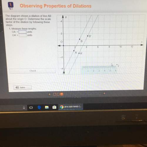 The diagram shows a dilation of line ab about the origin o determine the scale factor of