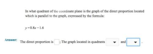 In what quadrant of the coordinate plane is the graph of the direct proportion located which is para