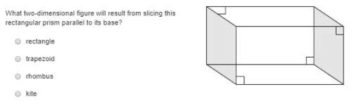 What two-dimensional figure will result from slicing this rectangular prism parallel to its base?