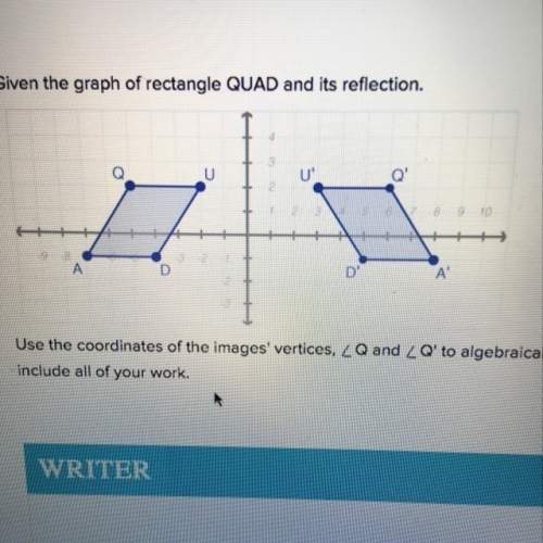 50 points brainliest if correct need asap given the graph of rectangle quad and its reflection. use