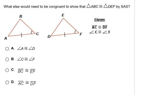 What else would need to be congruent to show that abc def by sas?
